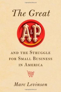 The Great A&P and the Struggle for Small Business in America The Great A&P and the Struggle for Small Business in America