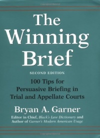 The Winning Brief: 100 Tips for Persuasive Briefing in Trial and Appellate Courts
