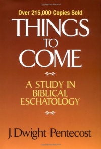 Things to Come: A Study in Biblical Eschatology Things to Come: A Study in Biblical Eschatology
