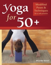 Yoga for 50+: Modified Poses and Techniques for a Safe Practice Yoga for 50+: Modified Poses and Techniques for a Safe Practice