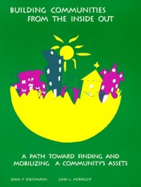 Building Communities from the Inside Out: A Path Toward Finding and Mobilizing a Community's Assets Building Communities from the Inside Out: A Path Toward Finding and Mobilizing a Community's Assets