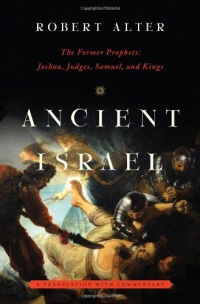 Ancient Israel: The Former Prophets: Joshua, Judges, Samuel, and Kings: A Translation with Commentary Ancient Israel: The Former Prophets: Joshua, Judges, Samuel, and Kings: A Translation with Commentary