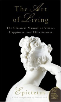 Art of Living: The Classical Manual on Virtue, Happiness, and Effectiveness Art of Living: The Classical Manual on Virtue, Happiness, and Effectiveness