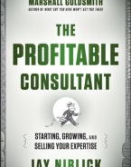 The Profitable Consultant: Starting, Growing, and Selling Your Expertise