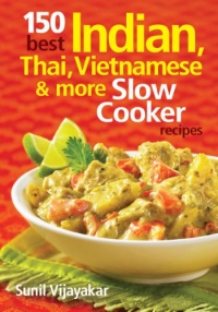 150 Best Indian, Thai, Vietnamese and More Slow Cooker Recipes