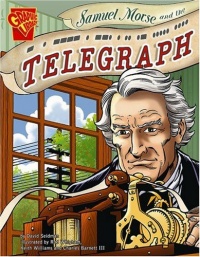 Samuel Morse and the Telegraph (Graphic Library: Inventions and Discovery series) Samuel Morse and the Telegraph (Graphic Library: Inventions and Discovery series)