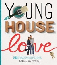 Young House Love: 243 Ways to Paint, Craft, Update & Show Your Home Some Love Young House Love: 243 Ways to Paint, Craft, Update & Show Your Home Some Love