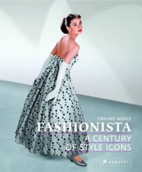 Fashionista: A Century of Style Icons Fashionista: A Century of Style Icons