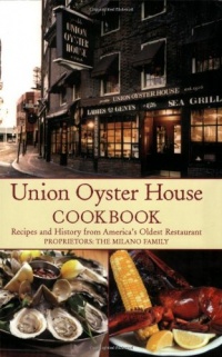 Union Oyster House Cookbook: Recipes and History from America's Oldest Restaurant Union Oyster House Cookbook: Recipes and History from America's Oldest Restaurant