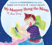 My Mommy Hung the Moon: A Love Story My Mommy Hung the Moon: A Love Story
