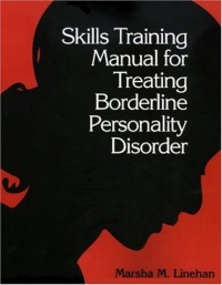 Skills Training Manual for Treating Borderline Personality Disorder Skills Training Manual for Treating Borderline Personality Disorder