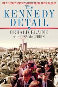 The Kennedy Detail: JFK's Secret Service Agents Break Their Silence The Kennedy Detail: JFK's Secret Service Agents Break Their Silence