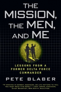 The Mission, The Men, and Me: Lessons from a Former Delta Force Commander The Mission, The Men, and Me: Lessons from a Former Delta Force Commander