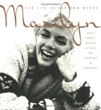 Marilyn: Her Life in Her Own Words: Marilyn Monroe's Revealing Last Words and Photographs Marilyn: Her Life in Her Own Words: Marilyn Monroe's Revealing Last Words and Photographs