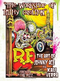 Workshop of Filthy Creation: The Art of Johnny Ace and Kali Verra Workshop of Filthy Creation: The Art of Johnny Ace and Kali Verra