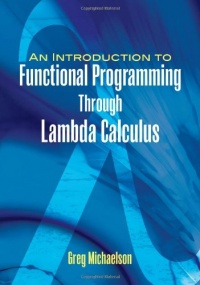 An Introduction to Functional Programming Through Lambda Calculus (Dover Books on Mathematics) An Introduction to Functional Programming Through Lambda Calculus (Dover Books on Mathematics)