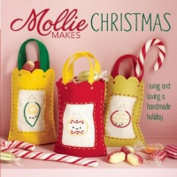 Mollie Makes Christmas: Living and Loving a Handmade Holiday Mollie Makes Christmas: Living and Loving a Handmade Holiday