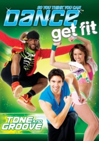 So You Think You Can Dance Get Fit: Tone and Groove So You Think You Can Dance Get Fit: Tone and Groove