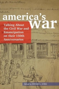 America's War: Talking About the Civil War and Emancipation on Their 150th Anniversaries America's War: Talking About the Civil War and Emancipation on Their 150th Anniversaries