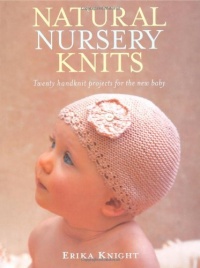 Natural Nursery Knits: Twenty Handknit Projects for the New Baby