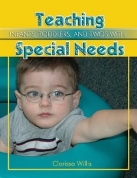 Teaching Infants, Toddlers, and Twos with Special Needs Teaching Infants, Toddlers, and Twos with Special Needs