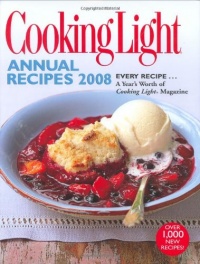 Cooking Light Annual Recipes 2008: EVERY RECIPE...A Year's Worth of Cooking Light Magazine Cooking Light Annual Recipes 2008: EVERY RECIPE...A Year's Worth of Cooking Light Magazine