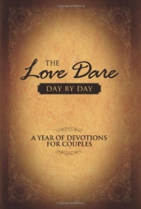 The Love Dare Day by Day: A Year of Devotions for Couples The Love Dare Day by Day: A Year of Devotions for Couples