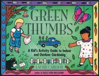 Green Thumbs: A Kid's Activity Guide to Indoor and Outdoor Gardening (A Kid's Guide series) Green Thumbs: A Kid's Activity Guide to Indoor and Outdoor Gardening (A Kid's Guide series)