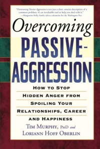 Overcoming Passive-Aggression: How to Stop Hidden Anger from Spoiling Your Relationships, Career and Happiness