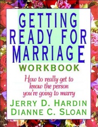 Getting Ready for Marriage Workbook : How to Really Get to Know the Person You're Going to Marry