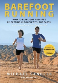 Barefoot Running: How to Run Light and Free by Getting in Touch with the Earth Barefoot Running: How to Run Light and Free by Getting in Touch with the Earth