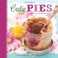 Cutie Pies: 40 Sweet, Savory, and Adorable Recipes Cutie Pies: 40 Sweet, Savory, and Adorable Recipes