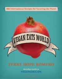 Vegan Eats World: 300 International Recipes for Savoring the Planet Vegan Eats World: 300 International Recipes for Savoring the Planet