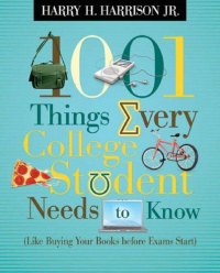 1001 Things Every College Student Needs to Know: (Like Buying Your Books Before Exams Start) 1001 Things Every College Student Needs to Know: (Like Buying Your Books Before Exams Start)