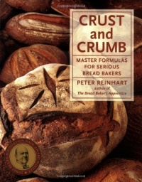 Crust and Crumb: Master Formulas for Serious Bread Bakers Crust and Crumb: Master Formulas for Serious Bread Bakers