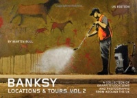 Banksy Locations & Tours Volume 2: A Collection of Graffiti Locations and Photographs from Around the UK