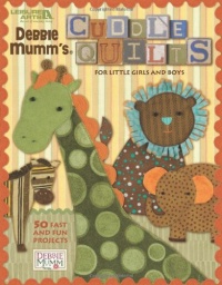 Debbie Mumm's Cuddle Quilts for Little Girls and Boys (Leisure Arts #4541) Debbie Mumm's Cuddle Quilts for Little Girls and Boys (Leisure Arts #4541)
