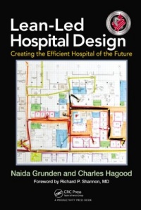 Lean-Led Hospital Design: Creating the Efficient Hospital of the Future Lean-Led Hospital Design: Creating the Efficient Hospital of the Future