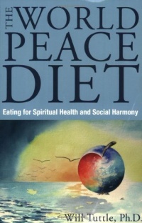 World Peace Diet: Eating for Spiritual Health and Social Harmony World Peace Diet: Eating for Spiritual Health and Social Harmony