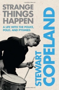 Strange Things Happen: A Life with The Police, Polo, and Pygmies Strange Things Happen: A Life with The Police, Polo, and Pygmies