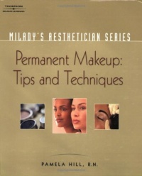 Milady's Aesthetician Series: Permanent Makeup, Tips and Techniques Milady's Aesthetician Series: Permanent Makeup, Tips and Techniques