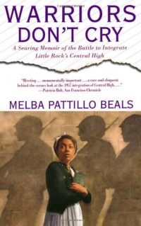Warriors Don't Cry: A Searing Memoir of the Battle to Integrate Little Rock's Central High Warriors Don't Cry: A Searing Memoir of the Battle to Integrate Little Rock's Central High