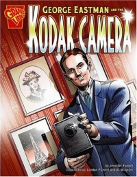 George Eastman and the Kodak Camera (Inventions and Discovery series) (Graphic Library: Inventions and Discovery) George Eastman and the Kodak Camera (Inventions and Discovery series) (Graphic Library: Inventions and Discovery)