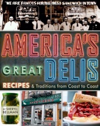 America's Great Delis: Recipes and Traditions from Coast to Coast America's Great Delis: Recipes and Traditions from Coast to Coast