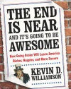 The End Is Near and It's Going to Be Awesome: How Going Broke Will Leave America Richer, Happier, and More Secure