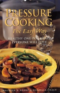 Pressure Cooking the Easy Way: Healthy One-Pot Meals Everyone Will Love Pressure Cooking the Easy Way: Healthy One-Pot Meals Everyone Will Love