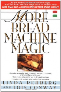 More Bread Machine Magic : More Than 140 New Recipes From the Authors of Bread Machine Magic for Use in All Types of Sizes of Bread Machines More Bread Machine Magic : More Than 140 New Recipes From the Authors of Bread Machine Magic for Use in All Types of Sizes of Bread Machines