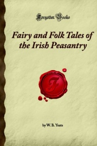 Fairy and Folk Tales of the Irish Peasantry: (Forgotten Books) Fairy and Folk Tales of the Irish Peasantry: (Forgotten Books)