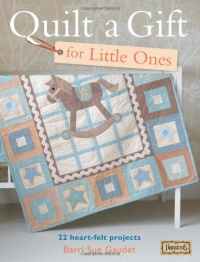 Quilt a Gift for Little Ones: Over 20 heartfelt projects to stitch in an evening, a weekend or more (Bareroots) Quilt a Gift for Little Ones: Over 20 heartfelt projects to stitch in an evening, a weekend or more (Bareroots)