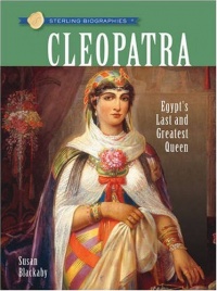 Sterling Biographies: Cleopatra: Egypt's Last and Greatest Queen Sterling Biographies: Cleopatra: Egypt's Last and Greatest Queen